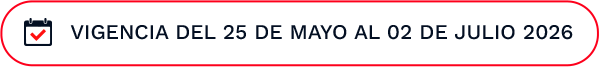 Vigencia del 25 de Mayo al 02 de Julio 2026
